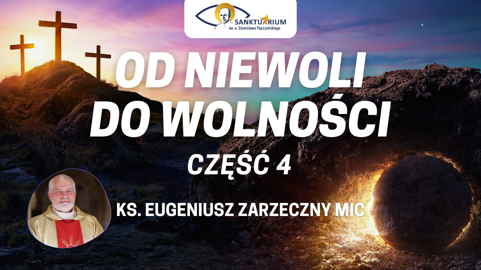 Od niewoli do wolności – ks. Eugeniusz Zarzeczny MIC | Rekolekcje (cz. 4/4)